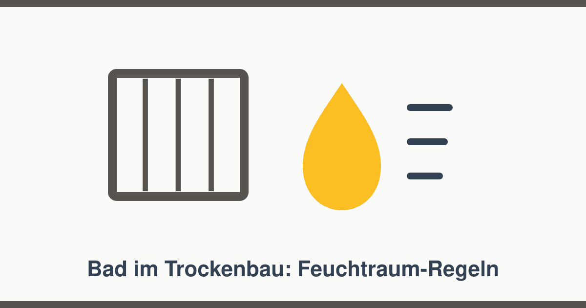 Bad im Trockenbau: Welche Platten und Abdichtungen im Feuchtraum Pflicht sind